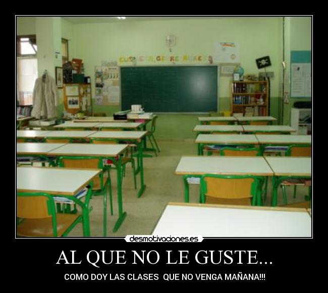 AL QUE NO LE GUSTE... - COMO DOY LAS CLASES QUE NO VENGA MAÑANA!!!