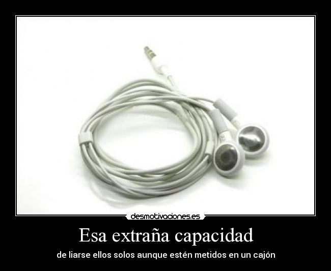 Esa extraña capacidad - de liarse ellos solos aunque estén metidos en un cajón