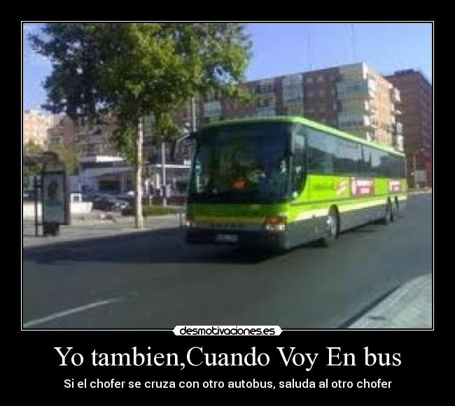Yo tambien,Cuando Voy En bus - Si el chofer se cruza con otro autobus, saluda al otro chofer