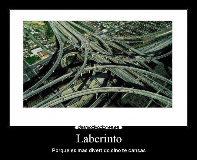 Laberinto - Porque es mas divertido sino te cansas