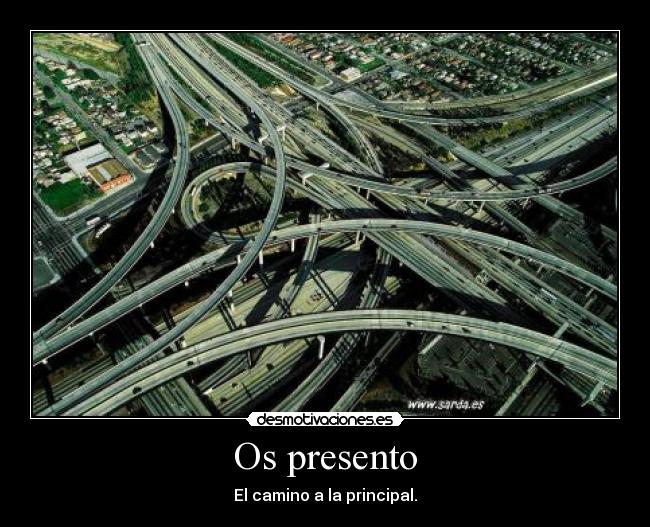 Os presento - El camino a la principal.