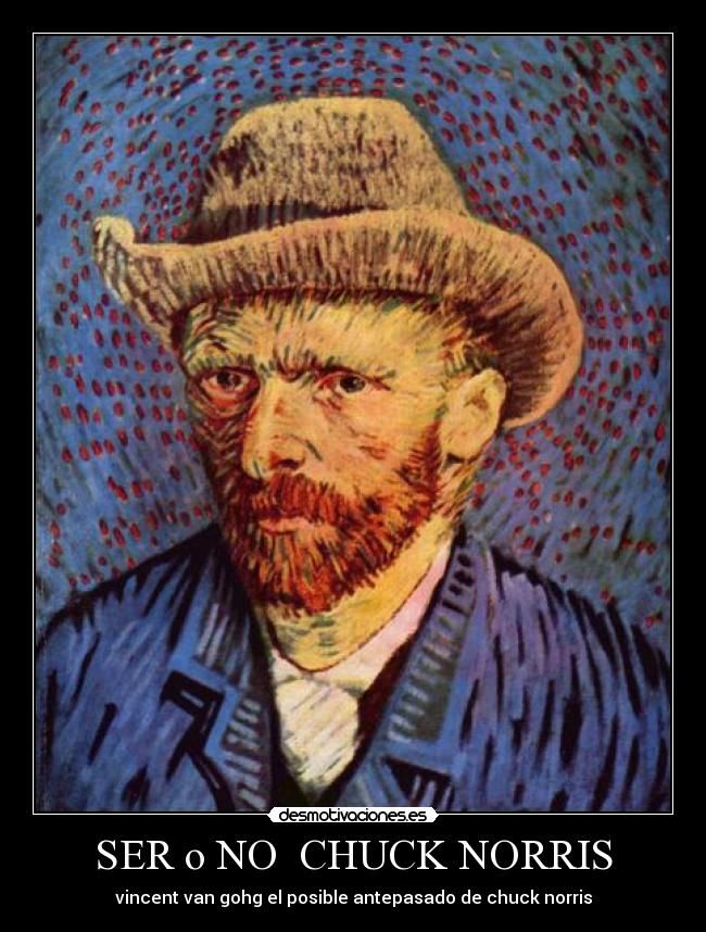 SER o NO CHUCK NORRIS - vincent van gohg el posible antepasado de chuck norris