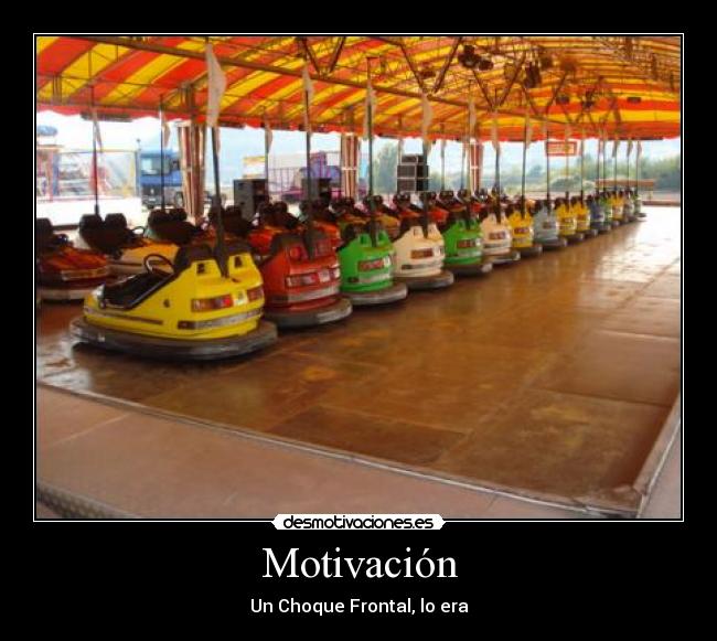 Motivación - Un Choque Frontal, lo era