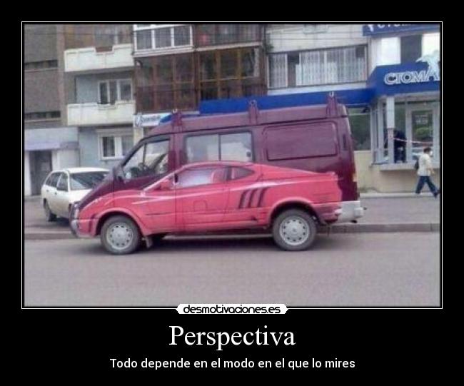 Perspectiva - Todo depende en el modo en el que lo mires