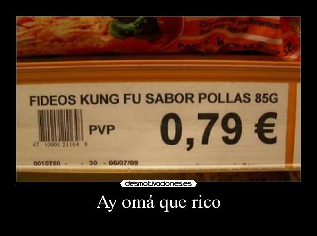 Ay omá que rico -
