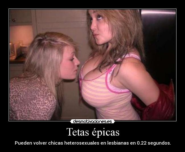 Tetas épicas - Pueden volver chicas heterosexuales en lesbianas en 0.22 segundos.
