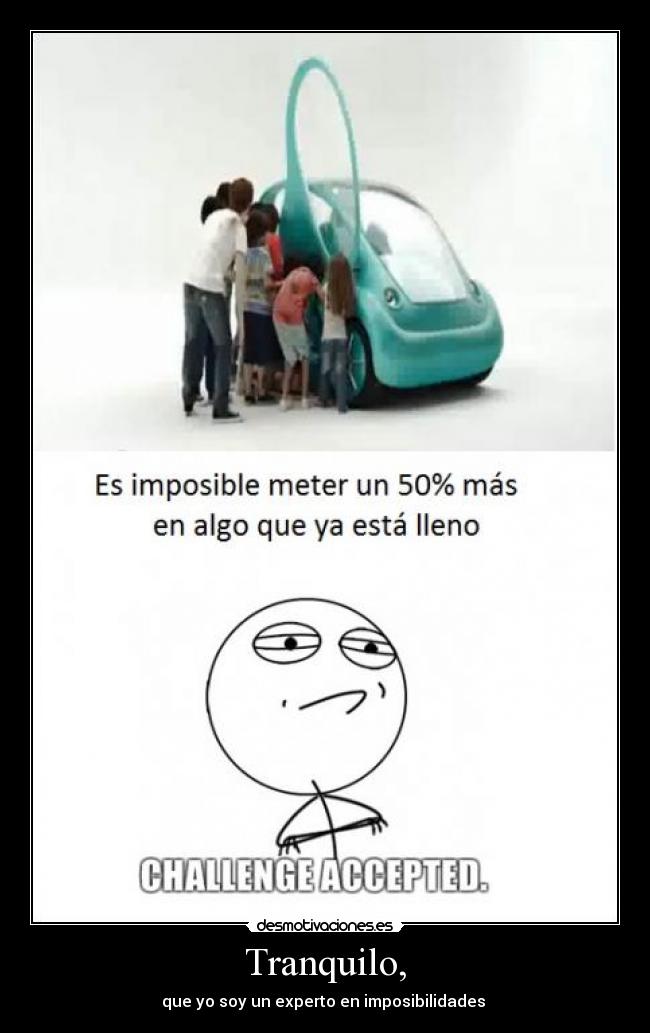 Tranquilo, - que yo soy un experto en imposibilidades