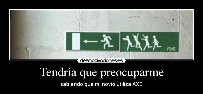 Tendría que preocuparme - 