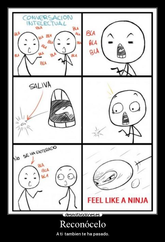 Reconócelo - A ti  tambien te ha pasado.