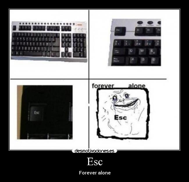 Esc - Forever alone
