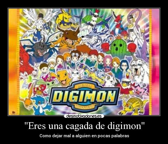 Eres una cagada de digimon - Como dejar mal a alguien en pocas palabras