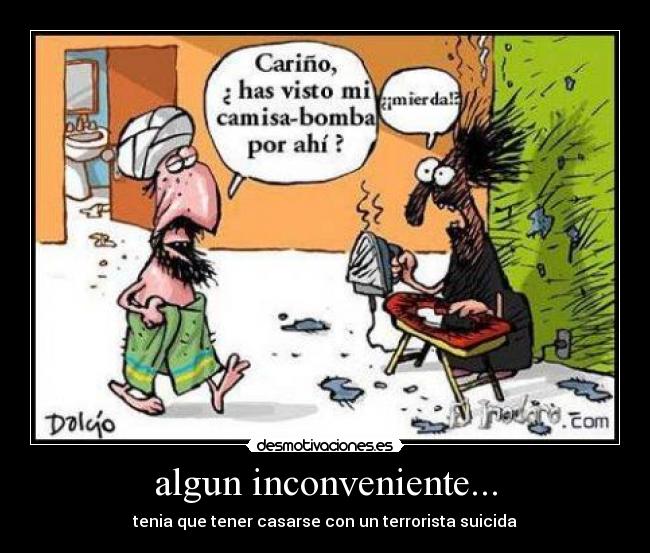 algun inconveniente... - tenia que tener casarse con un terrorista suicida