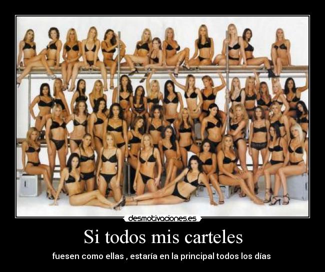 Si todos mis carteles - fuesen como ellas , estaría en la principal todos los días
