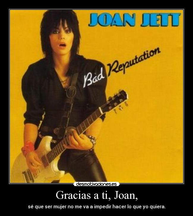 Gracias a ti, Joan, - sé que ser mujer no me va a impedir hacer lo que yo quiera.