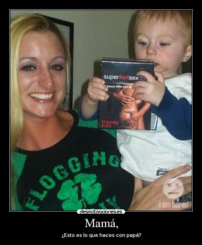 Mamá, -