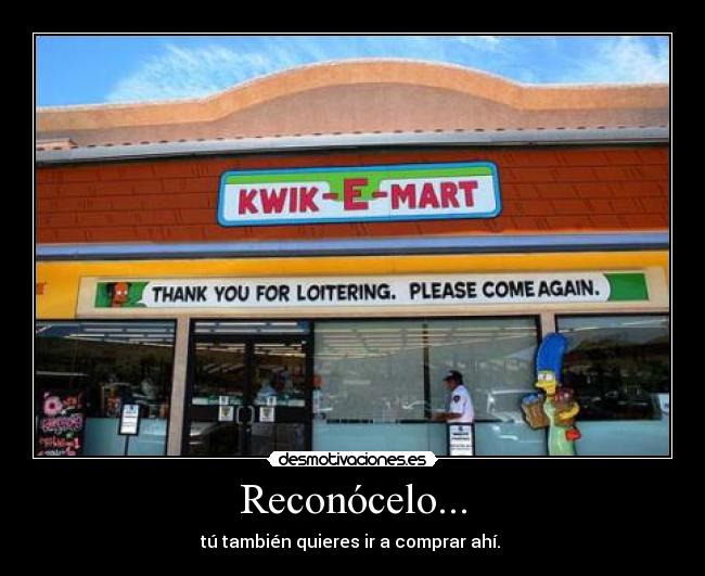 Reconócelo... - tú también quieres ir a comprar ahí.