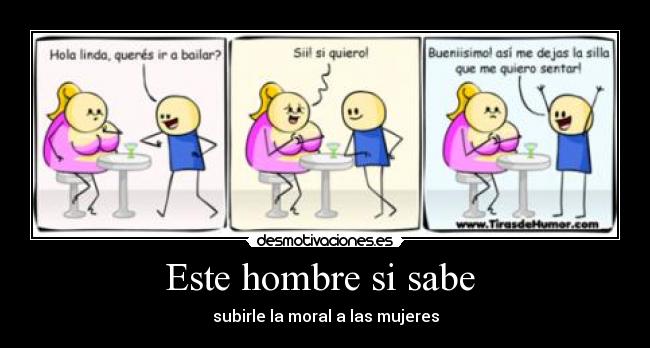 Este hombre si sabe  - subirle la moral a las mujeres