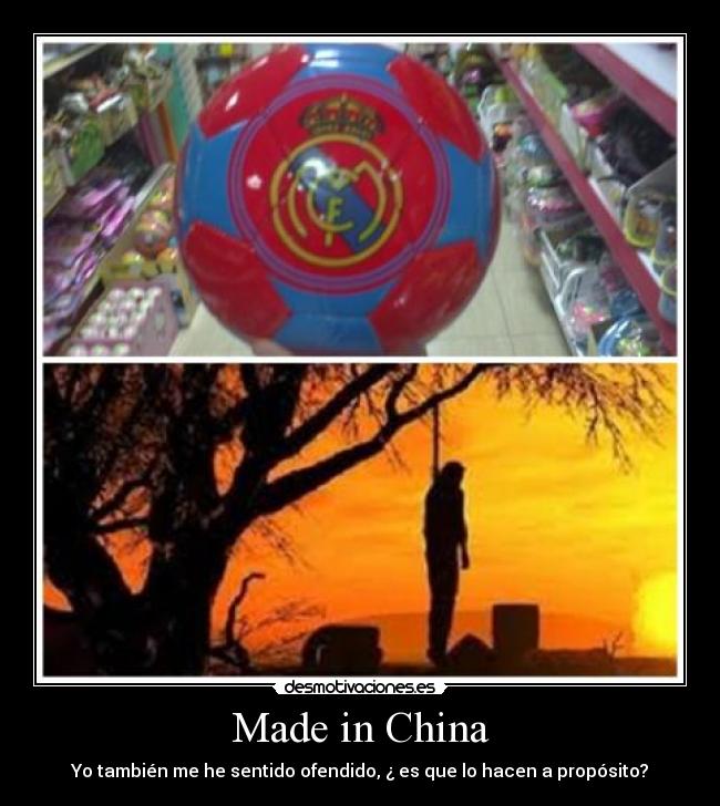 Made in China - Yo también me he sentido ofendido, ¿ es que lo hacen a propósito?