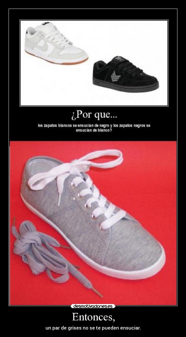 Entonces, - un par de grises no se te pueden ensuciar.