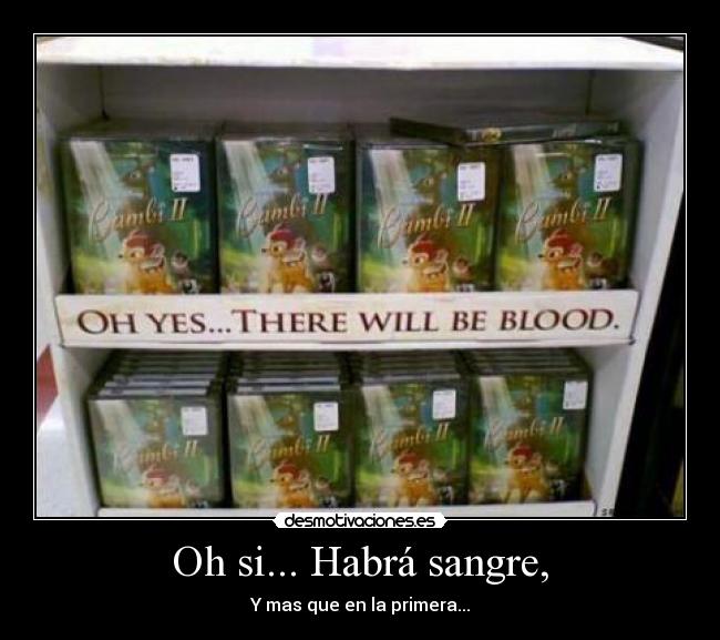 Oh si... Habrá sangre, - Y mas que en la primera...