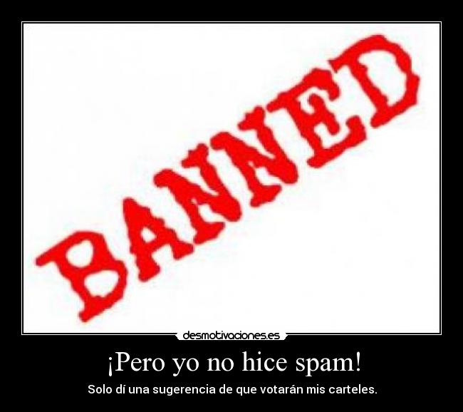¡Pero yo no hice spam! -