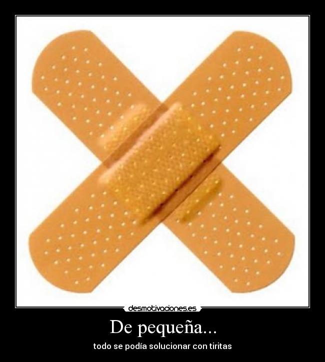De pequeña... - todo se podía solucionar con tiritas