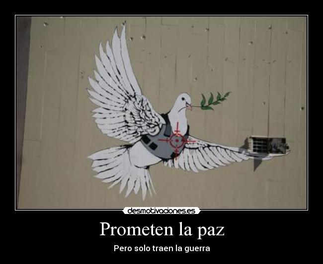 Prometen la paz - Pero solo traen la guerra