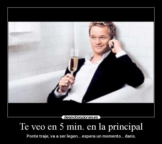 Te veo en 5 min. en la principal - Ponte traje, va a ser legen... espera un momento... dario.