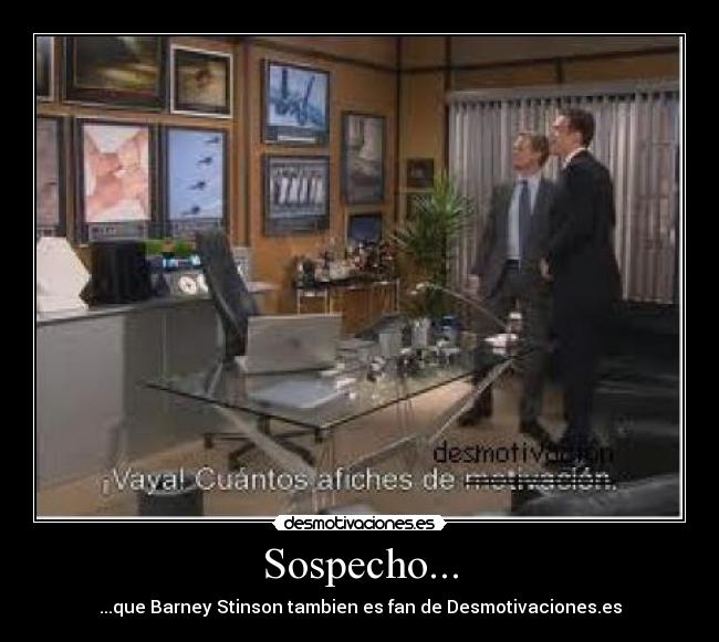 Sospecho... - ...que Barney Stinson tambien es fan de Desmotivaciones.es