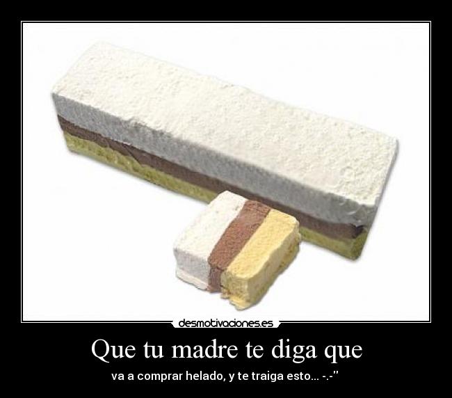 Que tu madre te diga que - 