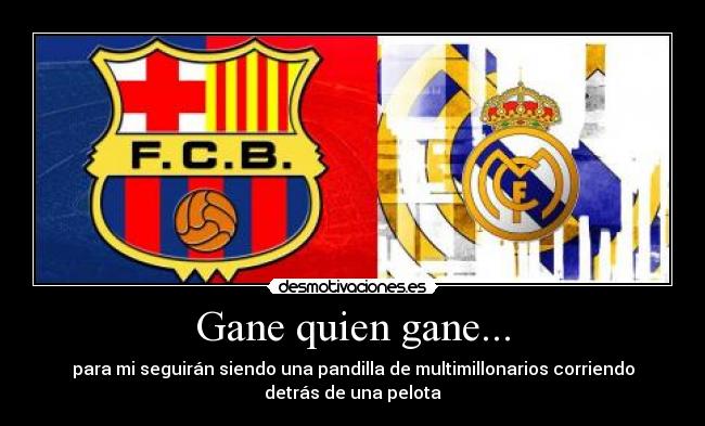 Gane quien gane... -