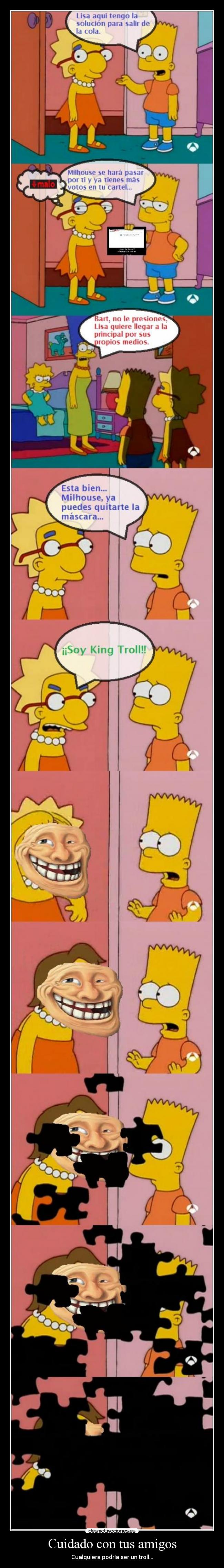 Cuidado con tus amigos - Cualquiera podría ser un troll...