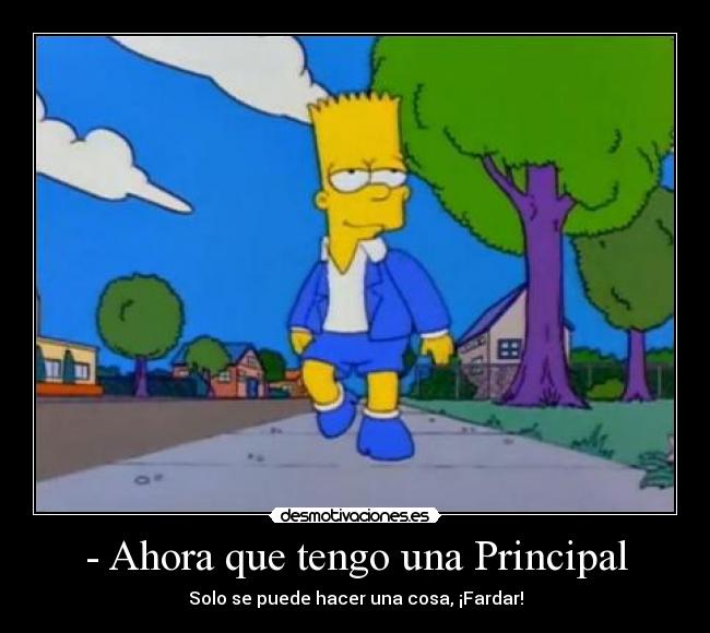 - Ahora que tengo una Principal - Solo se puede hacer una cosa, ¡Fardar!