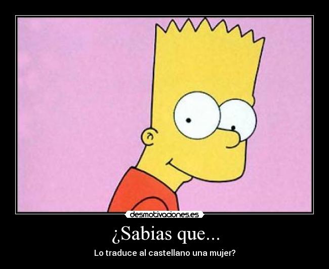 ¿Sabias que... - Lo traduce al castellano una mujer?