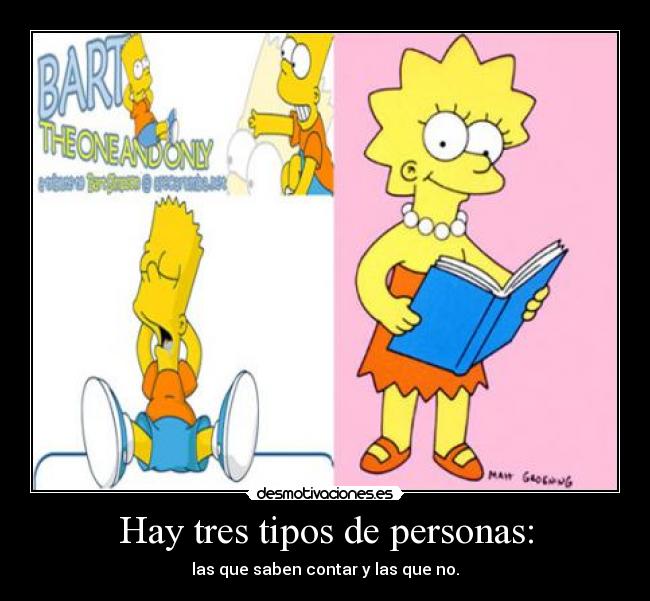 Hay tres tipos de personas: - las que saben contar y las que no.