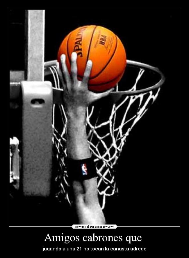 Amigos cabrones que - jugando a una 21 no tocan la canasta adrede