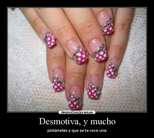 Desmotiva, y mucho - pintártelas y que se te roce una.