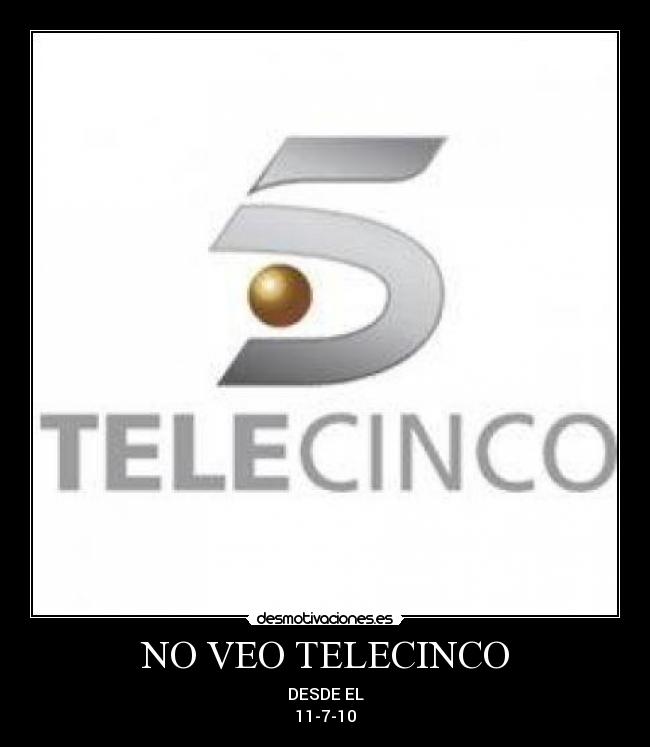 NO VEO TELECINCO - DESDE EL
11-7-10