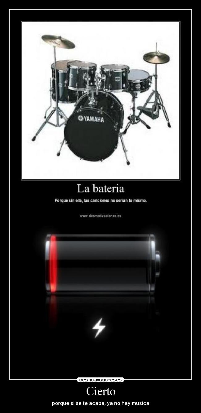 Cierto - porque si se te acaba, ya no hay musica