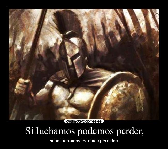 Si luchamos podemos perder, -