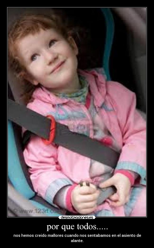 por que todos..... - nos hemos creido mallores cuando nos sentabamos en el asiento de alante.