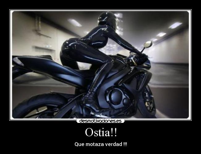Ostia!! - Que motaza verdad !!!