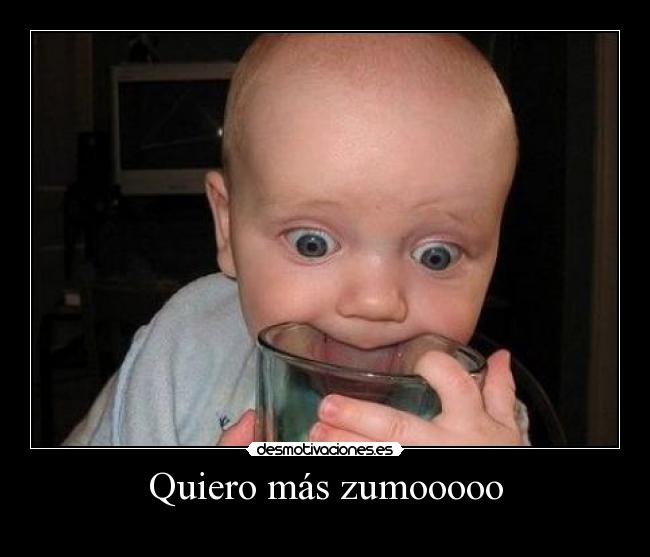 Quiero más zumooooo - 
