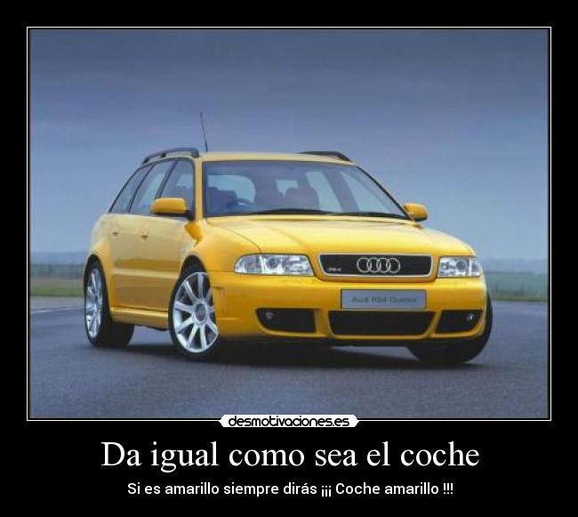 Da igual como sea el coche - Si es amarillo siempre dirás ¡¡¡ Coche amarillo !!!