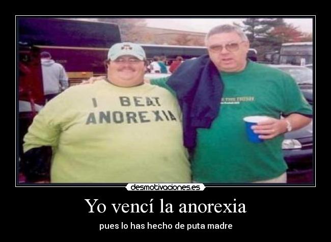 Yo vencí la anorexia - pues lo has hecho de puta madre