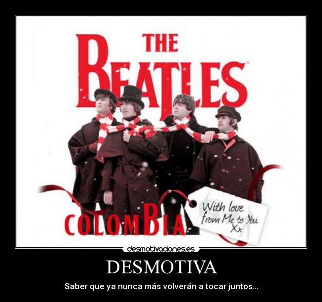 DESMOTIVA - Saber que ya nunca más volverán a tocar juntos...