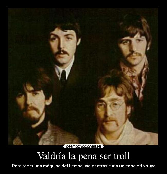 Valdría la pena ser troll -