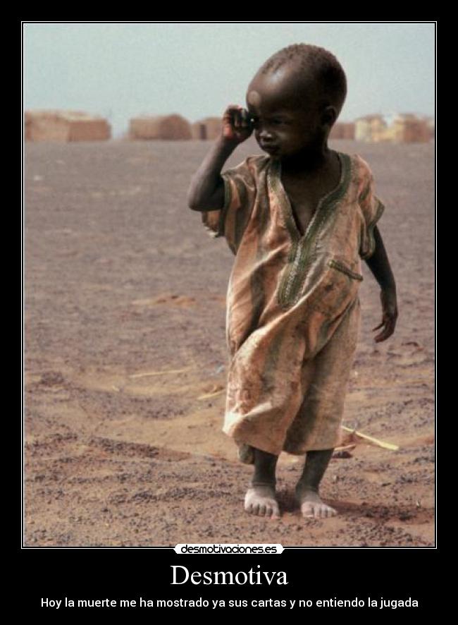 Desmotiva - Hoy la muerte me ha mostrado ya sus cartas y no entiendo la jugada