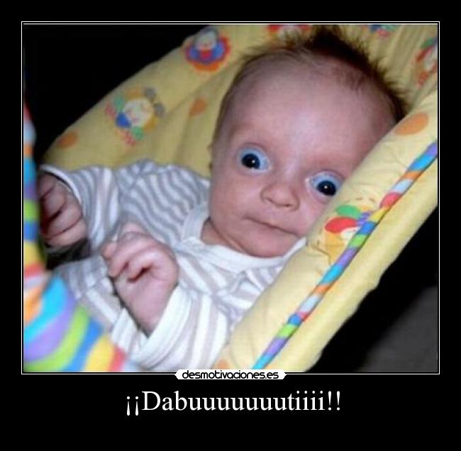¡¡Dabuuuuuuutiiii!! -