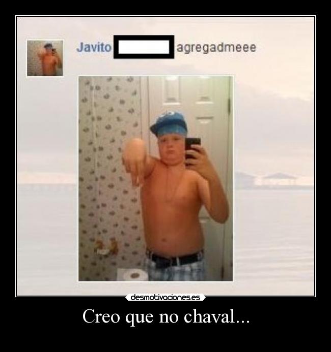 Creo que no chaval... -